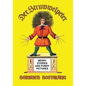 Der Struwwelpeter: Merry Stories and Funny Pictures -- Heinrich Hoffmann